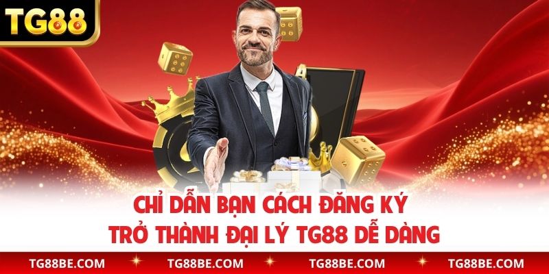 Chỉ dẫn bạn cách đăng ký trở thành đại lý TG88 dễ dàng