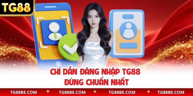 Chỉ dẫn đăng nhập TG88 đúng chuẩn nhất