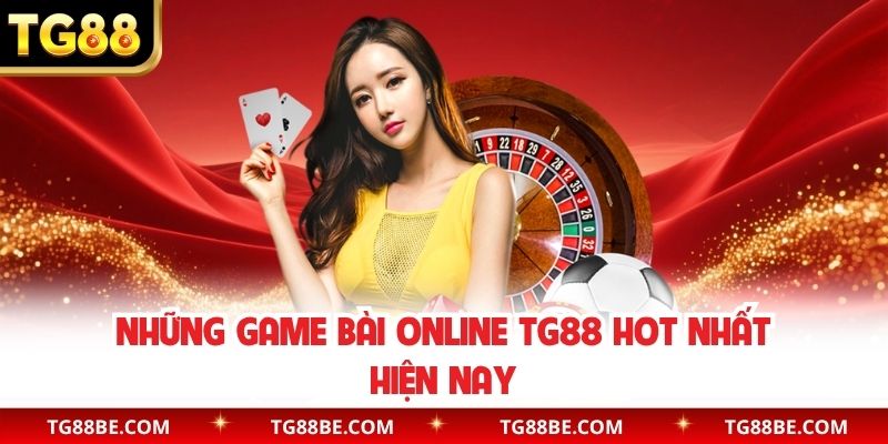 Những game bài online TG88 hot nhất hiện nay