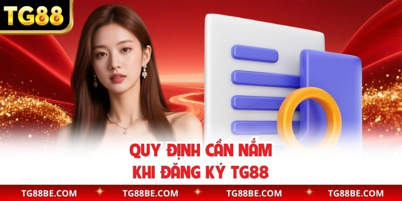 Quy định cần nắm khi đăng ký TG88
