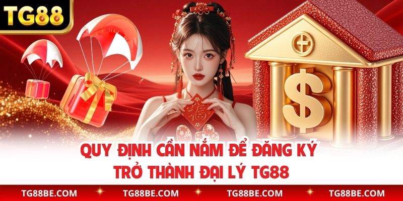 Quy định cần nắm để đăng ký trở thành đại lý TG88