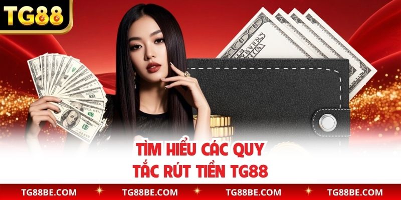 Tìm hiểu các quy tắc rút tiền TG88